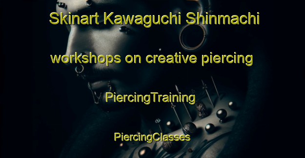 Skinart Kawaguchi Shinmachi workshops on creative piercing | #PiercingTraining #PiercingClasses #SkinartTraining-Japan