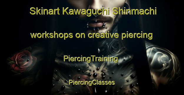 Skinart Kawaguchi Shinmachi workshops on creative piercing | #PiercingTraining #PiercingClasses #SkinartTraining-Japan