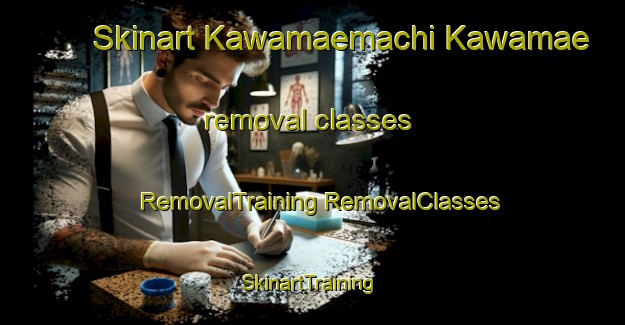 Skinart Kawamaemachi Kawamae removal classes | #RemovalTraining #RemovalClasses #SkinartTraining-Japan