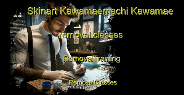 Skinart Kawamaemachi Kawamae removal classes | RemovalTraining | RemovalClasses | SkinartTraining-Japan