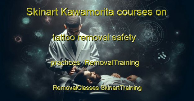 Skinart Kawamorita courses on tattoo removal safety practices | #RemovalTraining #RemovalClasses #SkinartTraining-Japan