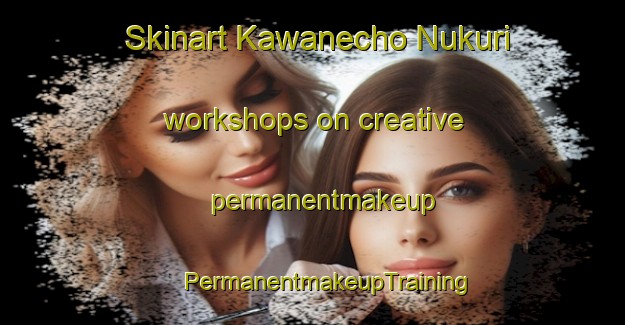 Skinart Kawanecho Nukuri workshops on creative permanentmakeup | #PermanentmakeupTraining #PermanentmakeupClasses #SkinartTraining-Japan