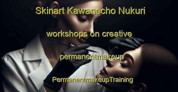 Skinart Kawanecho Nukuri workshops on creative permanentmakeup | #PermanentmakeupTraining #PermanentmakeupClasses #SkinartTraining-Japan