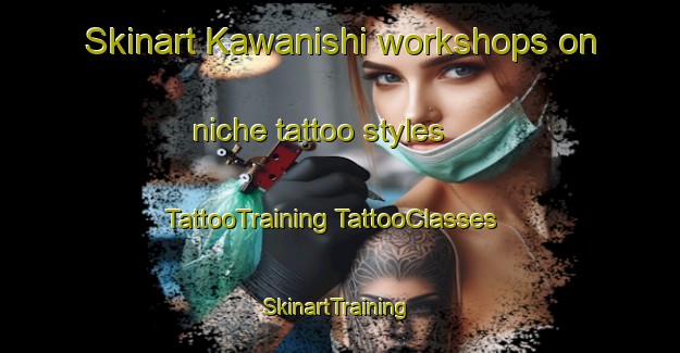 Skinart Kawanishi workshops on niche tattoo styles | #TattooTraining #TattooClasses #SkinartTraining-Japan