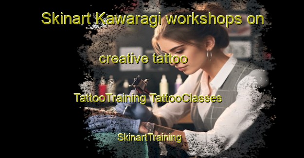 Skinart Kawaragi workshops on creative tattoo | #TattooTraining #TattooClasses #SkinartTraining-Japan