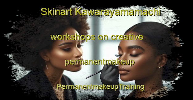 Skinart Kawarayamamachi workshops on creative permanentmakeup | #PermanentmakeupTraining #PermanentmakeupClasses #SkinartTraining-Japan