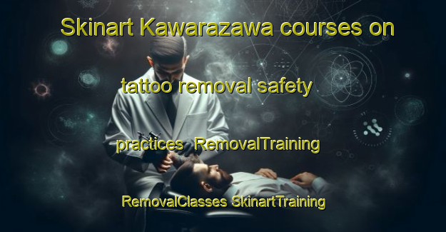 Skinart Kawarazawa courses on tattoo removal safety practices | #RemovalTraining #RemovalClasses #SkinartTraining-Japan