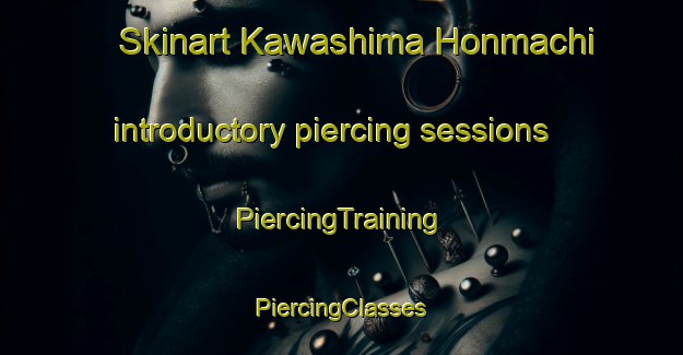 Skinart Kawashima Honmachi introductory piercing sessions | #PiercingTraining #PiercingClasses #SkinartTraining-Japan