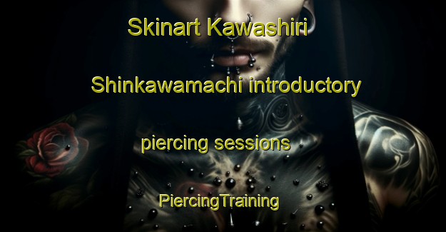 Skinart Kawashiri Shinkawamachi introductory piercing sessions | #PiercingTraining #PiercingClasses #SkinartTraining-Japan