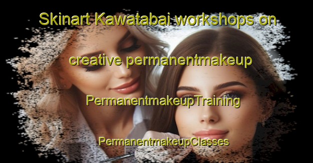 Skinart Kawatabai workshops on creative permanentmakeup | #PermanentmakeupTraining #PermanentmakeupClasses #SkinartTraining-Japan