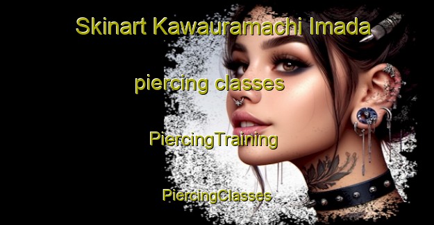 Skinart Kawauramachi Imada piercing classes | #PiercingTraining #PiercingClasses #SkinartTraining-Japan