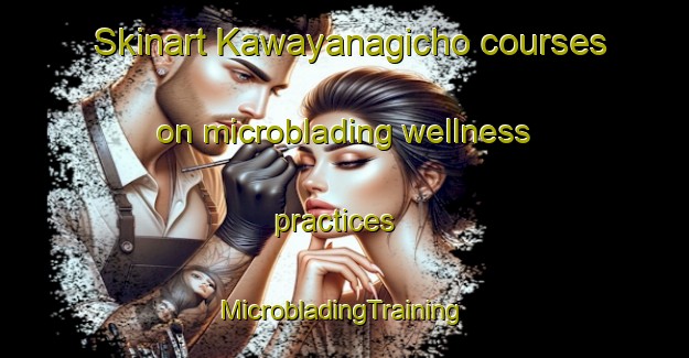 Skinart Kawayanagicho courses on microblading wellness practices | #MicrobladingTraining #MicrobladingClasses #SkinartTraining-Japan