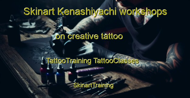 Skinart Kenashiyachi workshops on creative tattoo | #TattooTraining #TattooClasses #SkinartTraining-Japan