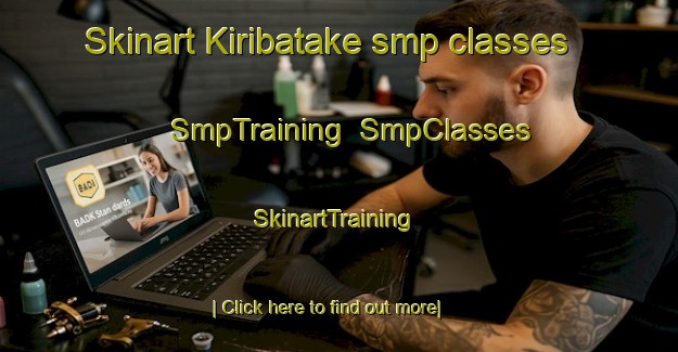 Skinart Kiribatake smp classes | SmpTraining | SmpClasses | SkinartTraining-Japan