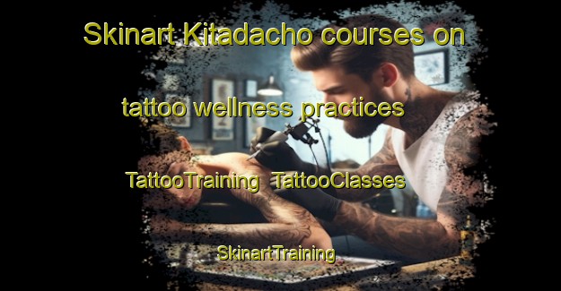Skinart Kitadacho courses on tattoo wellness practices | TattooTraining | TattooClasses | SkinartTraining-Japan