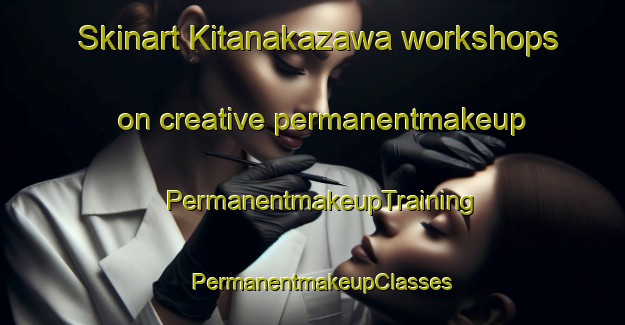 Skinart Kitanakazawa workshops on creative permanentmakeup | PermanentmakeupTraining | PermanentmakeupClasses | SkinartTraining-Japan