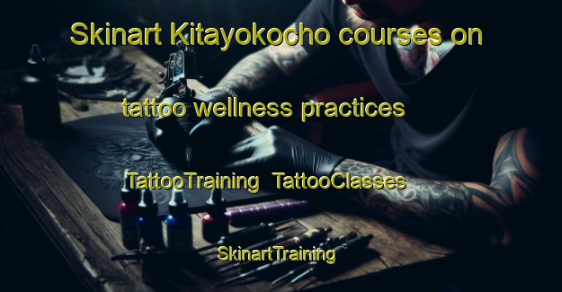 Skinart Kitayokocho courses on tattoo wellness practices | TattooTraining | TattooClasses | SkinartTraining-Japan