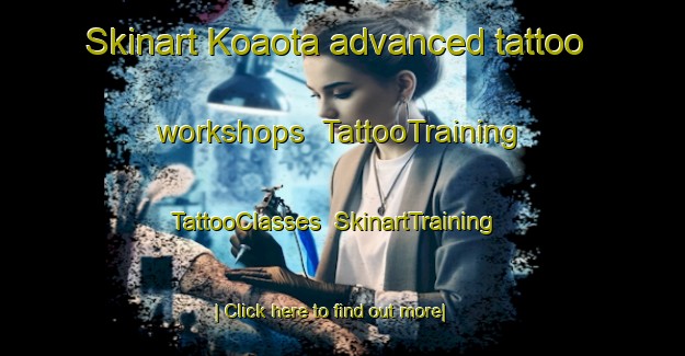 Skinart Koaota advanced tattoo workshops | TattooTraining | TattooClasses | SkinartTraining-Japan