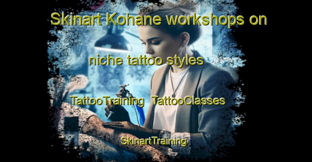 Skinart Kohane workshops on niche tattoo styles | TattooTraining | TattooClasses | SkinartTraining-Japan