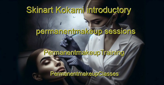 Skinart Kokami introductory permanentmakeup sessions | PermanentmakeupTraining | PermanentmakeupClasses | SkinartTraining-Japan