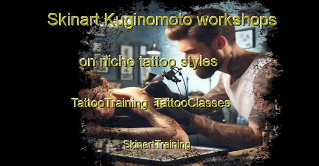 Skinart Kuginomoto workshops on niche tattoo styles | TattooTraining | TattooClasses | SkinartTraining-Japan