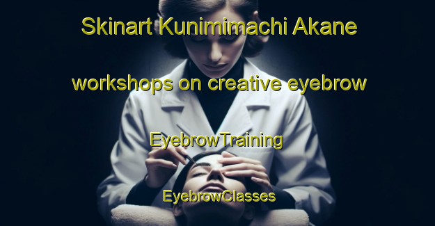 Skinart Kunimimachi Akane workshops on creative eyebrow | EyebrowTraining | EyebrowClasses | SkinartTraining-Japan