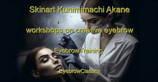 Skinart Kunimimachi Akane workshops on creative eyebrow | EyebrowTraining | EyebrowClasses | SkinartTraining-Japan