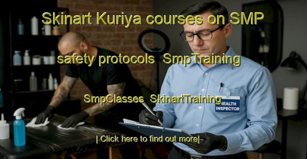 Skinart Kuriya courses on SMP safety protocols | SmpTraining | SmpClasses | SkinartTraining-Japan
