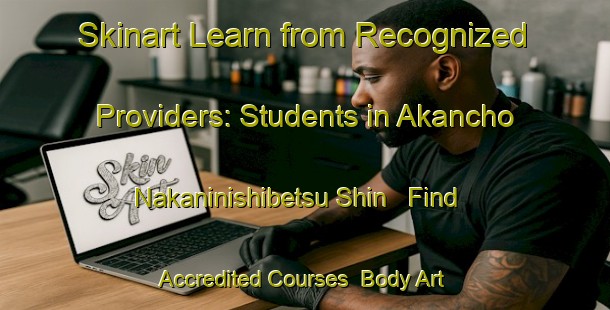 Skinart Learn from Recognized Providers: Students in Akancho Nakaninishibetsu Shin - Find Accredited Courses | Body Art Qualification Authority | BAQA-Japan