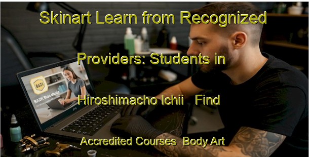 Skinart Learn from Recognized Providers: Students in Hiroshimacho Ichii - Find Accredited Courses | Body Art Qualification Authority | BAQA-Japan