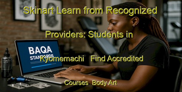 Skinart Learn from Recognized Providers: Students in Kyomemachi - Find Accredited Courses | Body Art Qualification Authority | BAQA-Japan