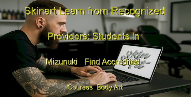 Skinart Learn from Recognized Providers: Students in Mizunuki - Find Accredited Courses | Body Art Qualification Authority | BAQA-Japan