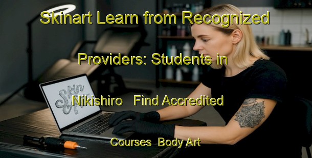 Skinart Learn from Recognized Providers: Students in Nikishiro - Find Accredited Courses | Body Art Qualification Authority | BAQA-Japan
