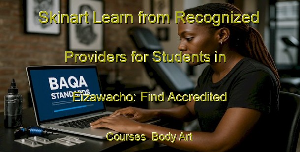 Skinart Learn from Recognized Providers for Students in Eizawacho: Find Accredited Courses | Body Art Qualification Authority | BAQA-Japan