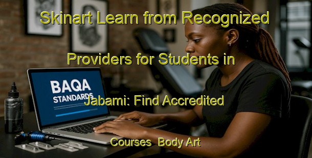 Skinart Learn from Recognized Providers for Students in Jabami: Find Accredited Courses | Body Art Qualification Authority | BAQA-Japan