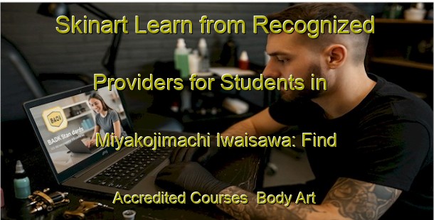 Skinart Learn from Recognized Providers for Students in Miyakojimachi Iwaisawa: Find Accredited Courses | Body Art Qualification Authority | BAQA-Japan