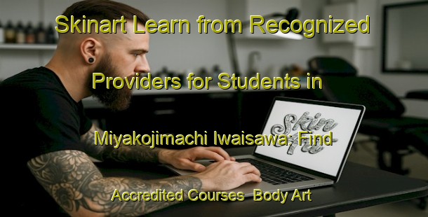 Skinart Learn from Recognized Providers for Students in Miyakojimachi Iwaisawa: Find Accredited Courses | Body Art Qualification Authority | BAQA-Japan
