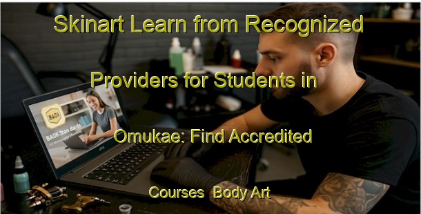 Skinart Learn from Recognized Providers for Students in Omukae: Find Accredited Courses | Body Art Qualification Authority | BAQA-Japan
