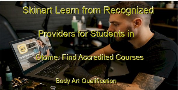 Skinart Learn from Recognized Providers for Students in Otome: Find Accredited Courses | Body Art Qualification Authority | BAQA-Japan
