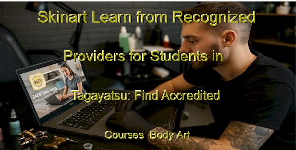 Skinart Learn from Recognized Providers for Students in Tagayatsu: Find Accredited Courses | Body Art Qualification Authority | BAQA-Japan