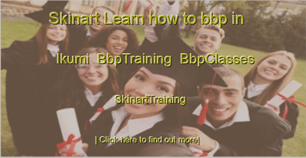Skinart Learn how to bbp in Ikumi | BbpTraining | BbpClasses | SkinartTraining-Japan