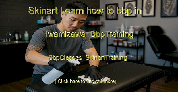 Skinart Learn how to bbp in Iwamizawa | BbpTraining | BbpClasses | SkinartTraining-Japan