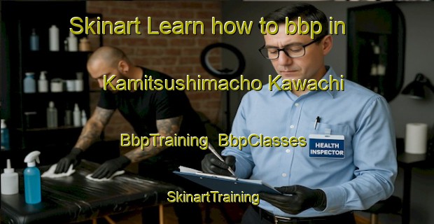 Skinart Learn how to bbp in Kamitsushimacho Kawachi | BbpTraining | BbpClasses | SkinartTraining-Japan