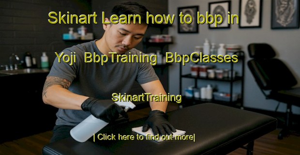 Skinart Learn how to bbp in Yoji | BbpTraining | BbpClasses | SkinartTraining-Japan