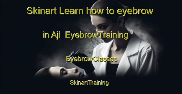 Skinart Learn how to eyebrow in Aji | EyebrowTraining | EyebrowClasses | SkinartTraining-Japan