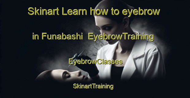 Skinart Learn how to eyebrow in Funabashi | EyebrowTraining | EyebrowClasses | SkinartTraining-Japan