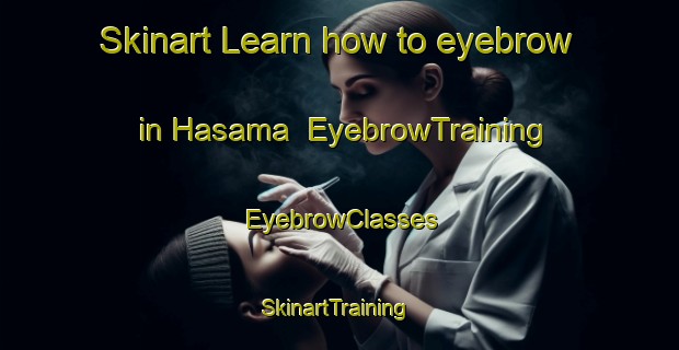 Skinart Learn how to eyebrow in Hasama | EyebrowTraining | EyebrowClasses | SkinartTraining-Japan