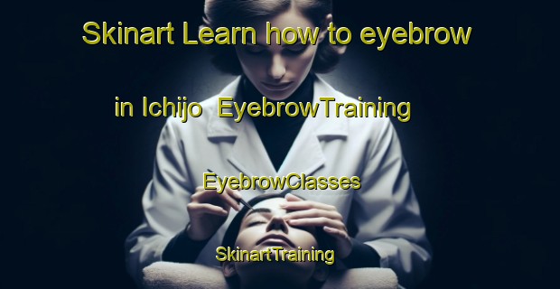 Skinart Learn how to eyebrow in Ichijo | EyebrowTraining | EyebrowClasses | SkinartTraining-Japan