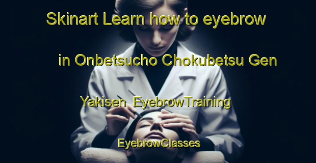 Skinart Learn how to eyebrow in Onbetsucho Chokubetsu Gen Yakisen | EyebrowTraining | EyebrowClasses | SkinartTraining-Japan