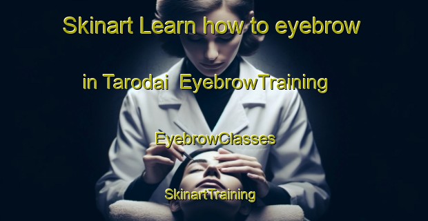 Skinart Learn how to eyebrow in Tarodai | EyebrowTraining | EyebrowClasses | SkinartTraining-Japan
